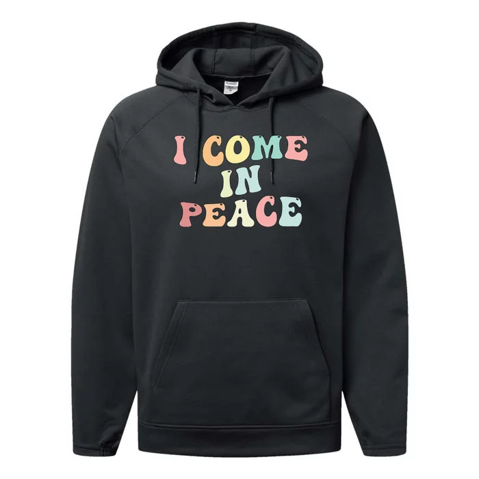 I Come In Peace Im Peace Groovy Retro Performance Fleece Hoodie