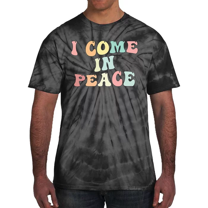 I Come In Peace Im Peace Groovy Retro Tie-Dye T-Shirt