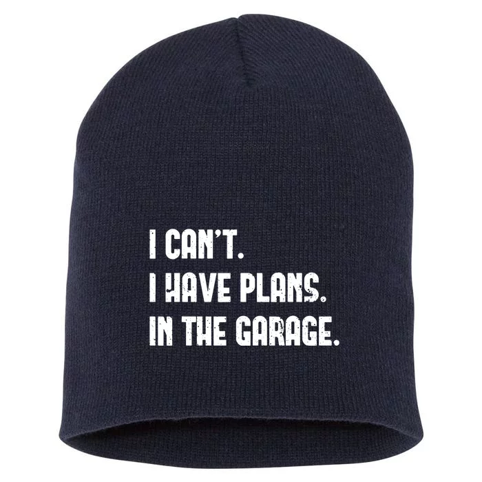 I Cant I Have Plans In The Garage Fathers Day Car Mechanics Short Acrylic Beanie