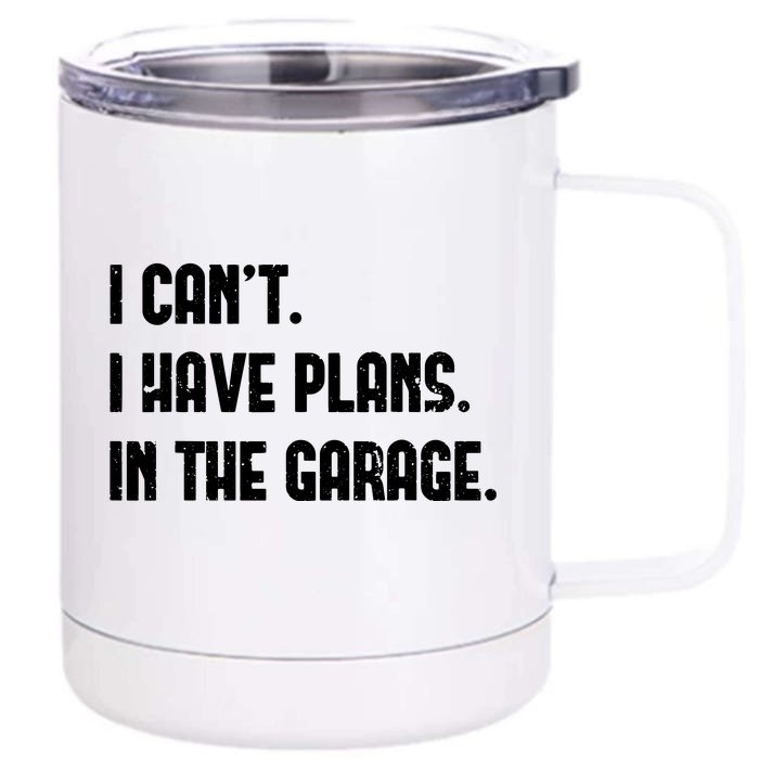 I Cant I Have Plans In The Garage Fathers Day Car Mechanics Front & Back 12oz Stainless Steel Tumbler Cup