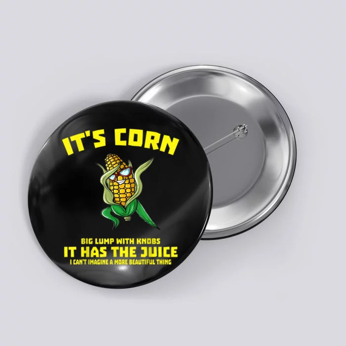 It's Corn It Has The Juice Funny Trendy Button