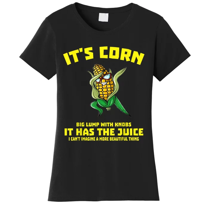 It's Corn It Has The Juice Funny Trendy Women's T-Shirt