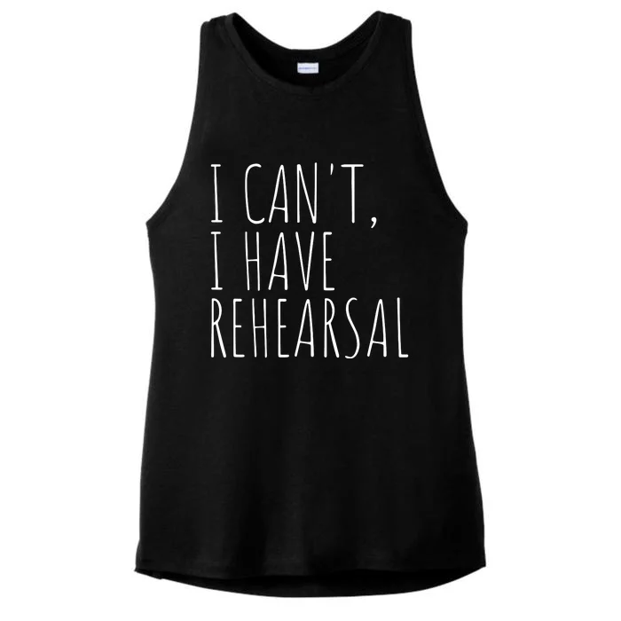 I Can't I Have Rehearsal Theater Drama Acting Ladies Tri-Blend Wicking Tank