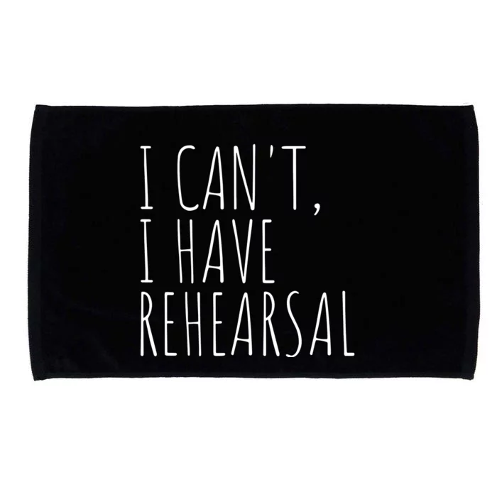 I Can't I Have Rehearsal Theater Drama Acting Microfiber Hand Towel