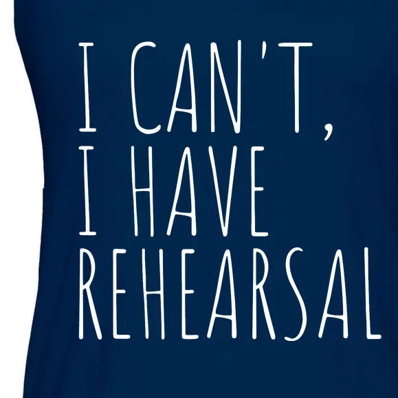 I Can't I Have Rehearsal Theater Drama Acting Ladies Essential Flowy Tank