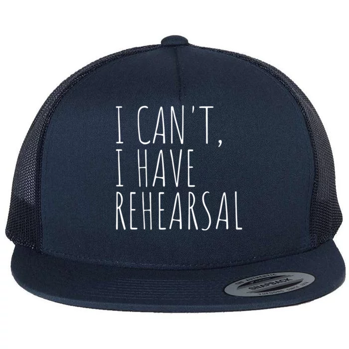 I Can't I Have Rehearsal Theater Drama Acting Flat Bill Trucker Hat