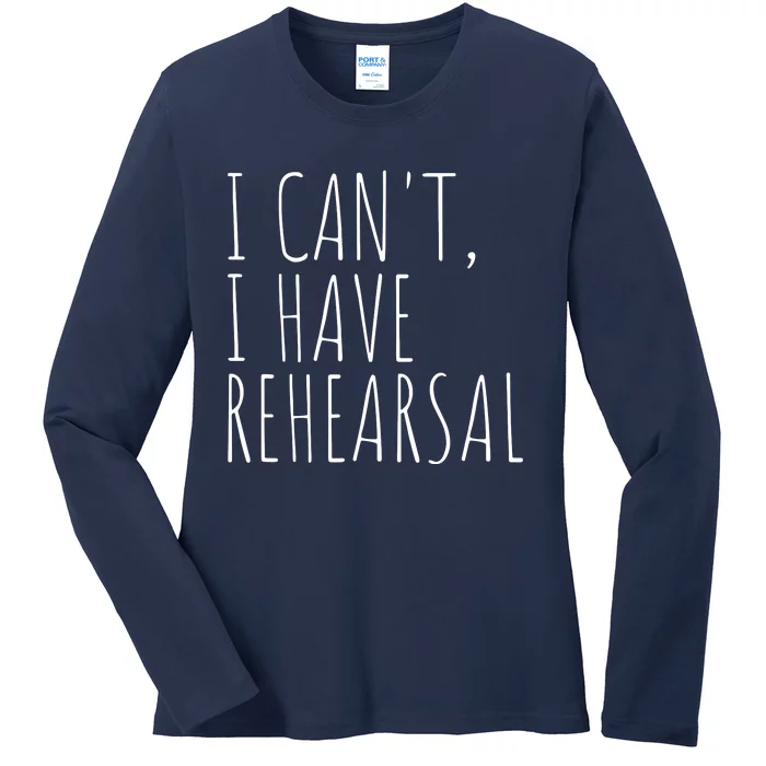 I Can't I Have Rehearsal Theater Drama Acting Ladies Long Sleeve Shirt