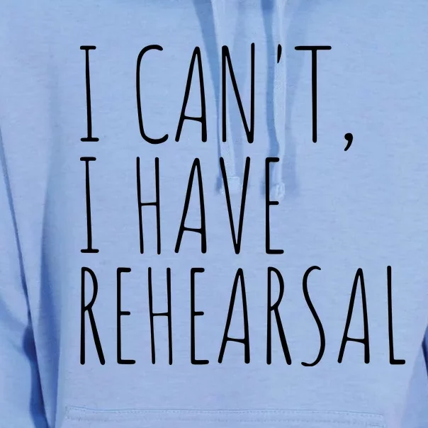 I Can't I Have Rehearsal Theater Drama Acting Unisex Surf Hoodie