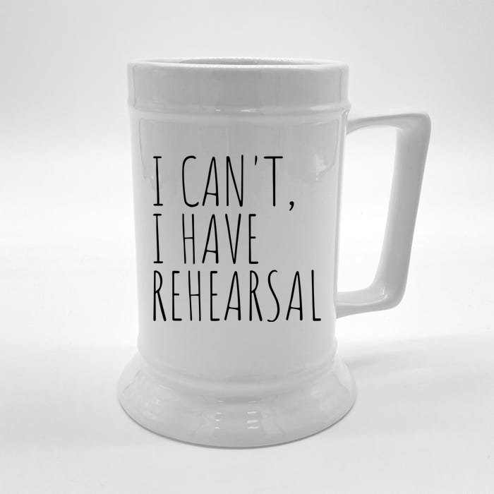 I Can't I Have Rehearsal Theater Drama Acting Front & Back Beer Stein