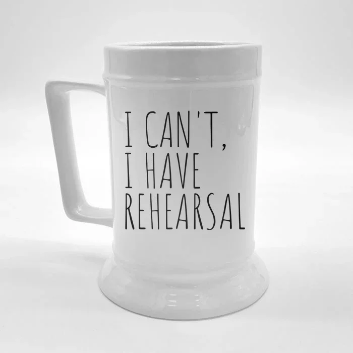 I Can't I Have Rehearsal Theater Drama Acting Front & Back Beer Stein