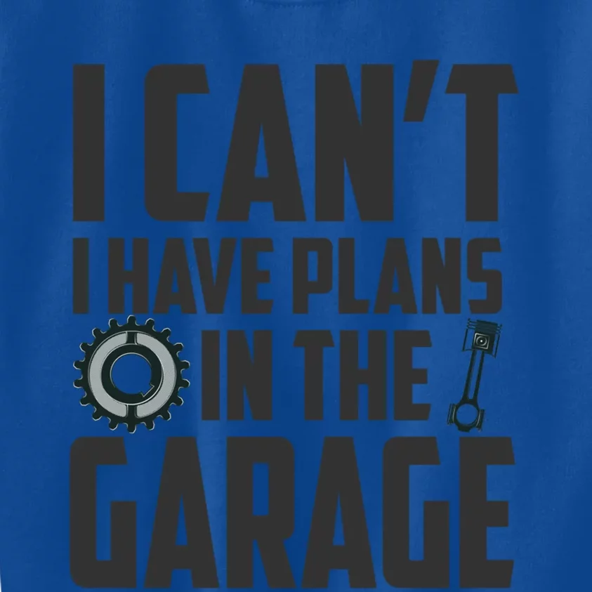 I Can't I Have Plans In The Garage Car Mechanic Gift Kids Sweatshirt