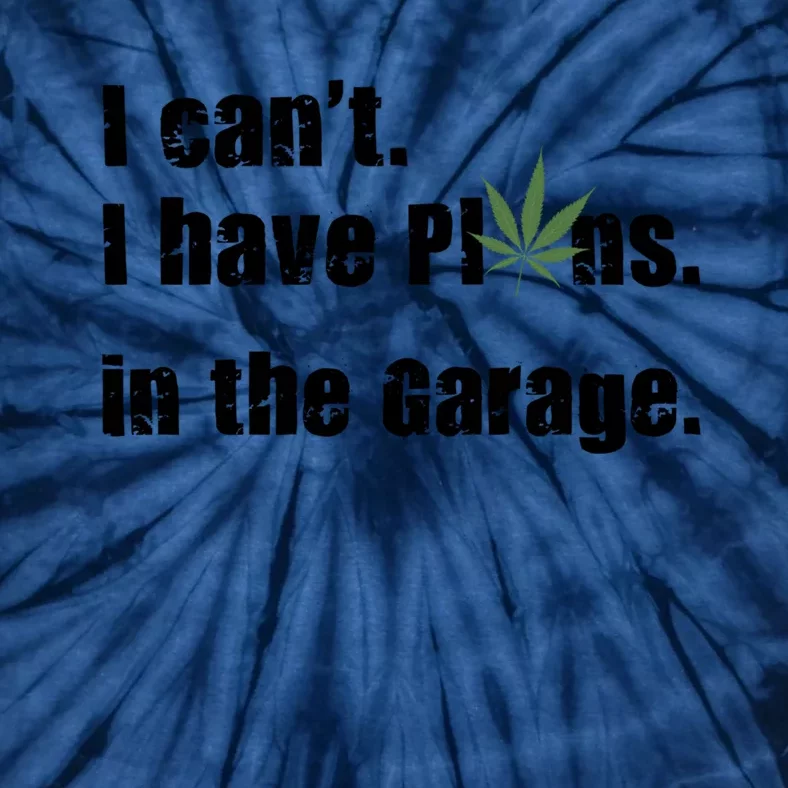 I Cant I Have Plans In The Garage Gift Tie-Dye T-Shirt