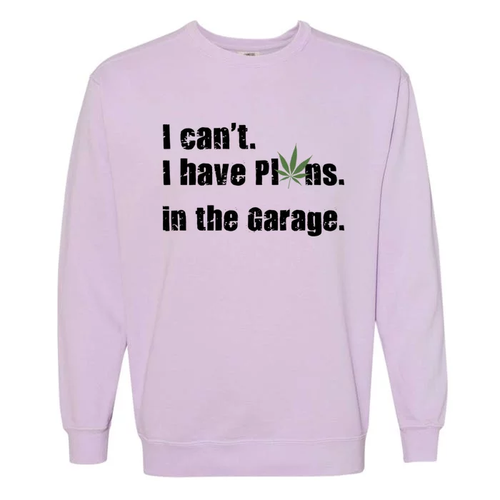 I Cant I Have Plans In The Garage Gift Garment-Dyed Sweatshirt