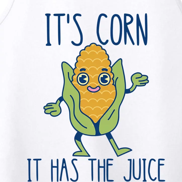 It's Corn It Has The Juice Funny Trendy Tee Performance Tank