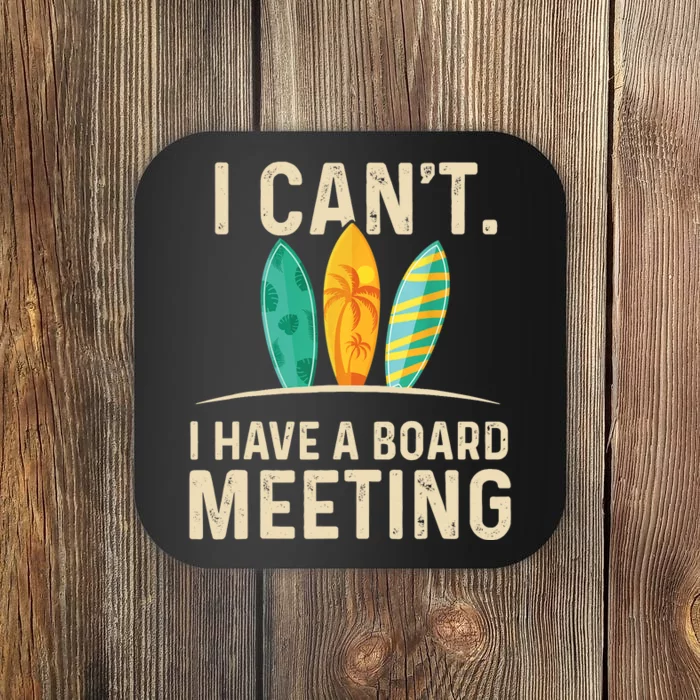 I Can't I Have A Board Meeting Beach Surfing Surfingboard Coaster