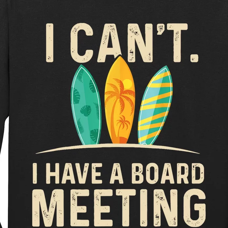 I Can't I Have A Board Meeting Beach Surfing Surfingboard Tall Long Sleeve T-Shirt