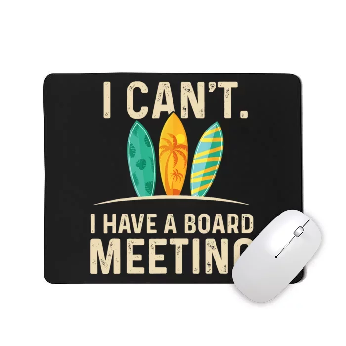 I Can't I Have A Board Meeting Beach Surfing Surfingboard Mousepad