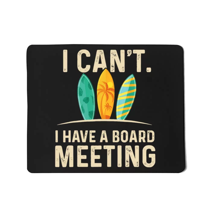 I Can't I Have A Board Meeting Beach Surfing Surfingboard Mousepad