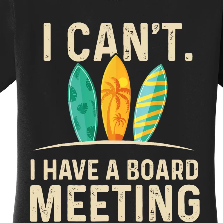 I Can't I Have A Board Meeting Beach Surfing Surfingboard Women's T-Shirt