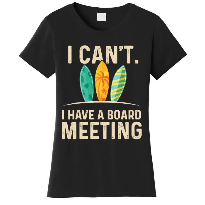 I Can't I Have A Board Meeting Beach Surfing Surfingboard Women's T-Shirt