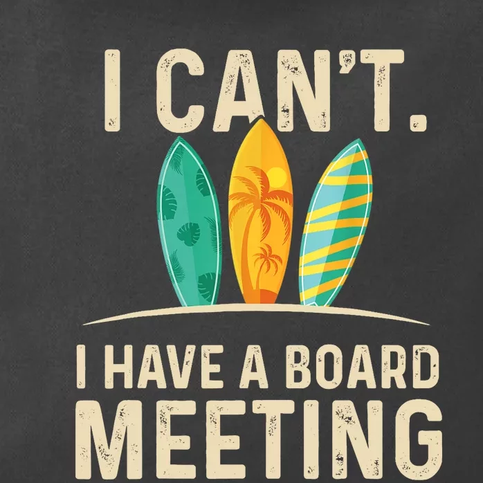 I Can't I Have A Board Meeting Beach Surfing Surfingboard Zip Tote Bag