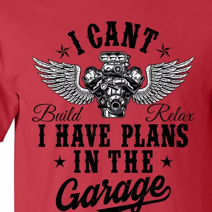 I Cant I Have Plans In The Garage Fathers Day Car Mechanics Tall T-Shirt