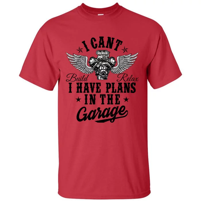 I Cant I Have Plans In The Garage Fathers Day Car Mechanics Tall T-Shirt