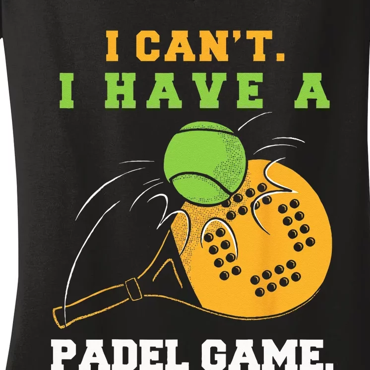 I Cant I Have Padel Game Unisex For Padel Players Women's V-Neck T-Shirt