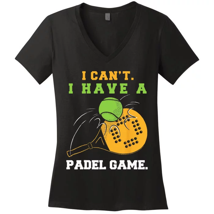 I Cant I Have Padel Game Unisex For Padel Players Women's V-Neck T-Shirt