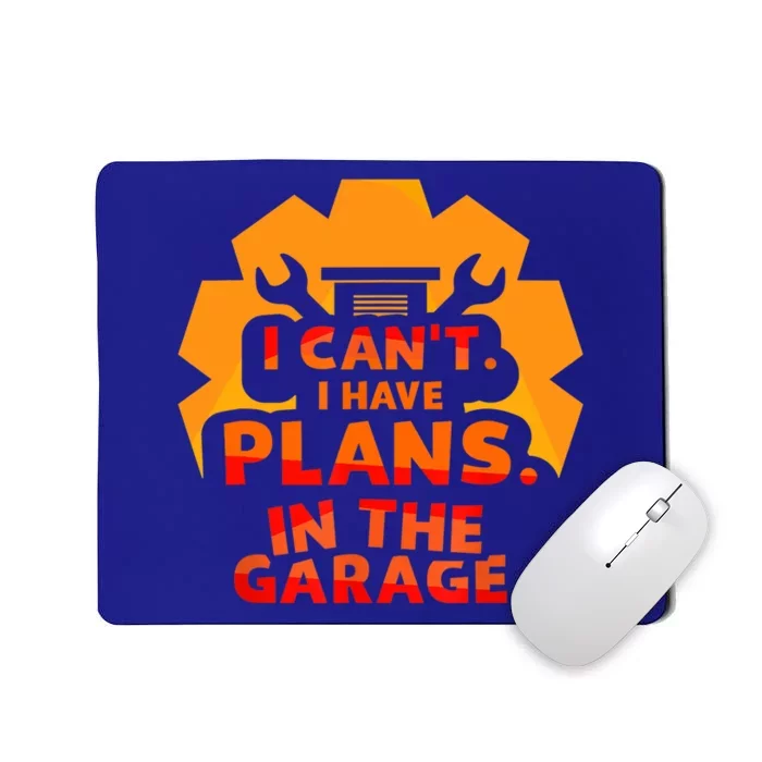 I Can't I Have Plans In The Garage Car Tools Hobby Mechanic Cool Gift Mousepad