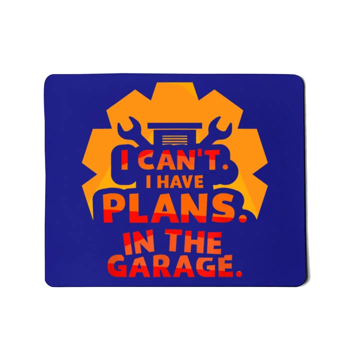 I Can't I Have Plans In The Garage Car Tools Hobby Mechanic Cool Gift Mousepad