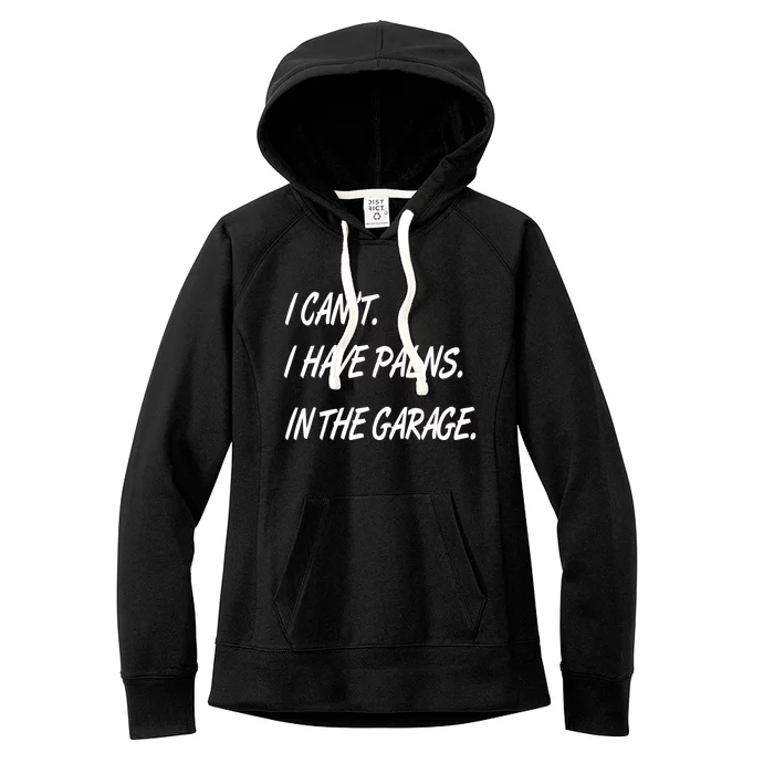 I Cant I Have Plans In The Garage Gift Women's Fleece Hoodie