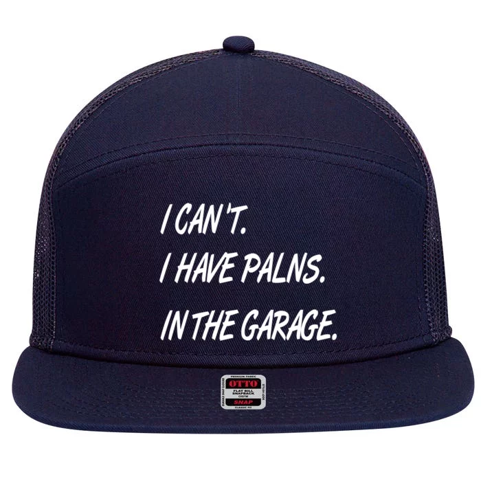 I Cant I Have Plans In The Garage Gift 7 Panel Mesh Trucker Snapback Hat