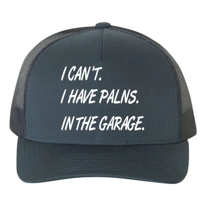 I Cant I Have Plans In The Garage Gift Yupoong Adult 5-Panel Trucker Hat