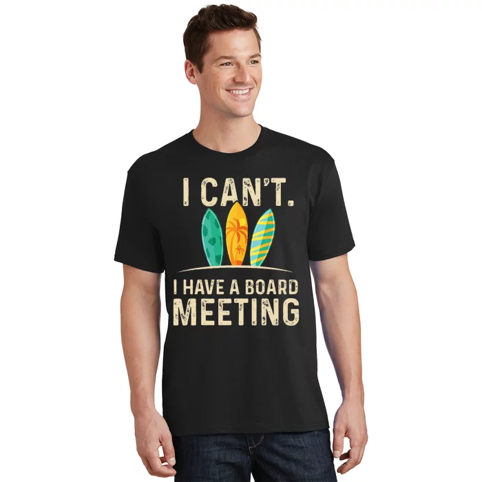 I Can't I Have A Board Meeting Beach Surfing Surfingboard T-Shirt