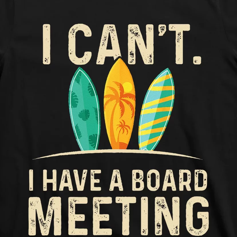 I Can't I Have A Board Meeting Beach Surfing Surfingboard T-Shirt