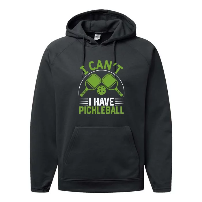 I Can't I Have Pickleball Paddles Player Gift Performance Fleece Hoodie