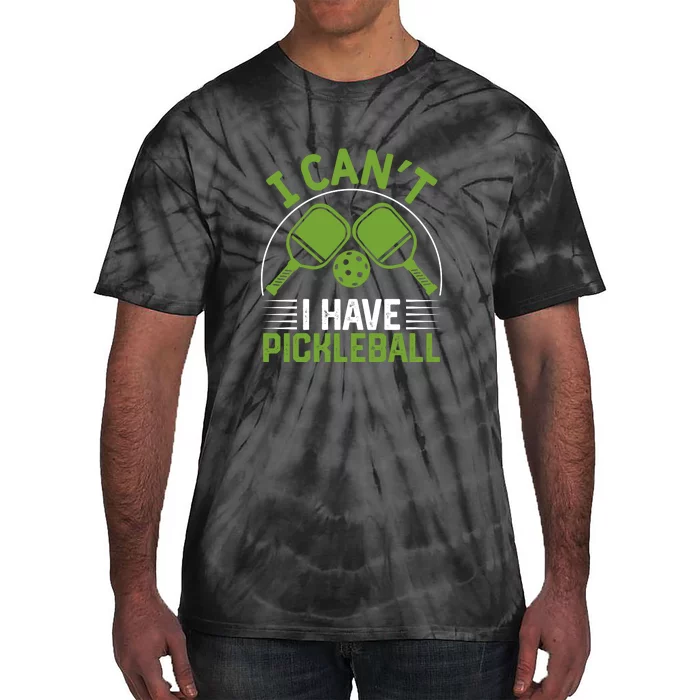 I Can't I Have Pickleball Paddles Player Gift Tie-Dye T-Shirt