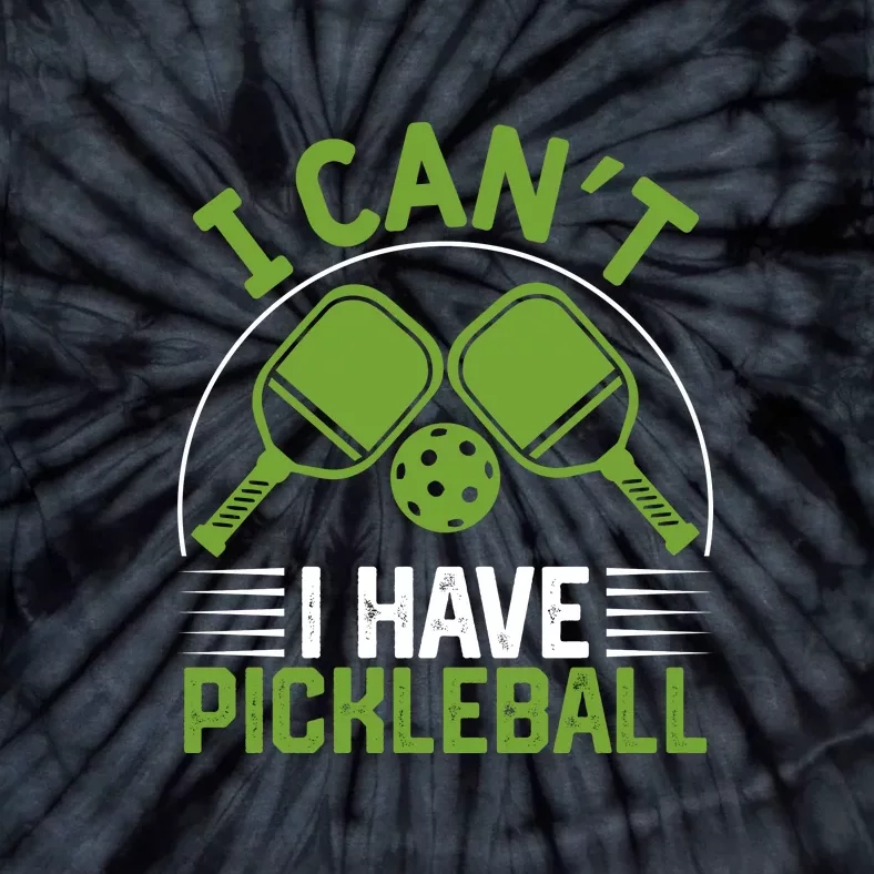 I Can't I Have Pickleball Paddles Player Gift Tie-Dye T-Shirt