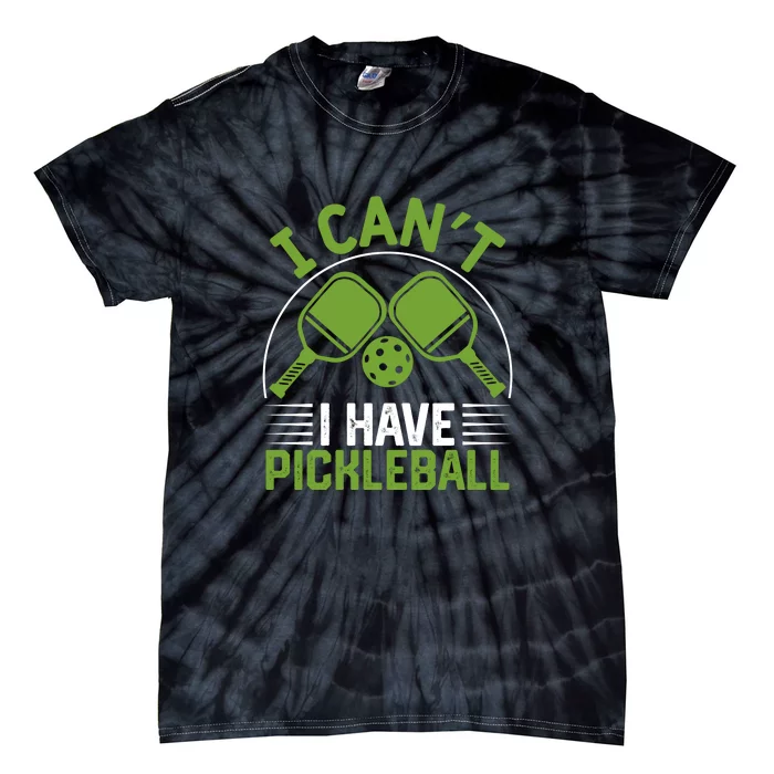 I Can't I Have Pickleball Paddles Player Gift Tie-Dye T-Shirt