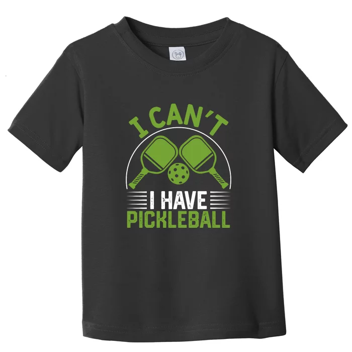 I Can't I Have Pickleball Paddles Player Gift Toddler T-Shirt