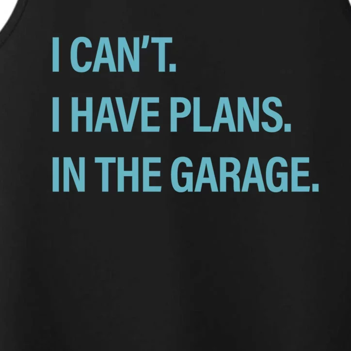 I Can't I Have Plans In The Garage Gift Performance Tank