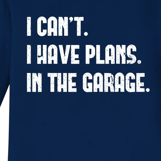 I Cant I Have Plans In The Garage Fathers Day Car Mechanics Gift Baby Long Sleeve Bodysuit