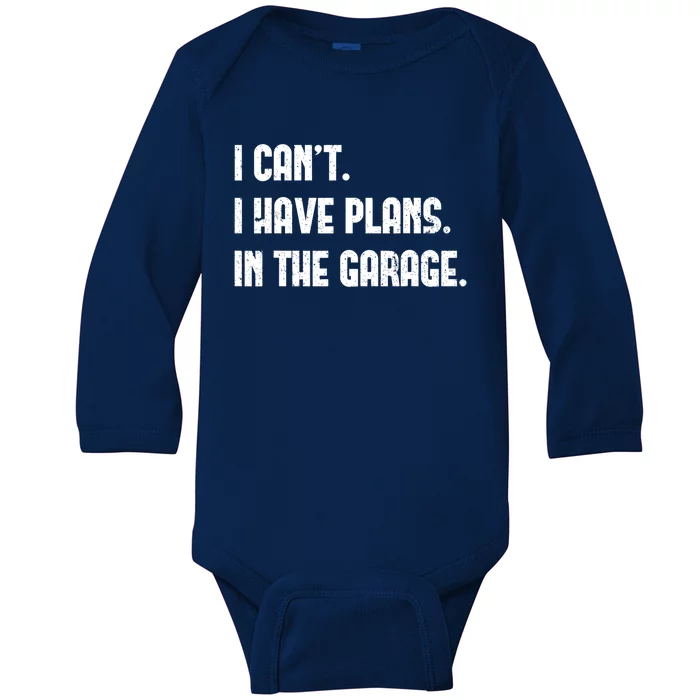 I Cant I Have Plans In The Garage Fathers Day Car Mechanics Gift Baby Long Sleeve Bodysuit