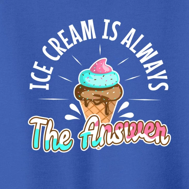 Ice Cream Is Always The Answer Gift Toddler T-Shirt