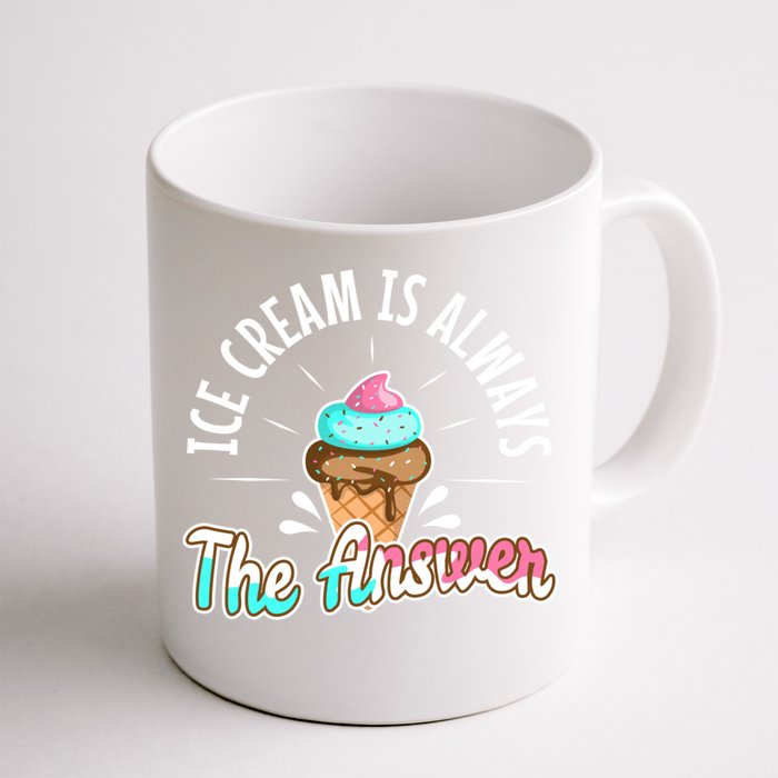 Ice Cream Is Always The Answer Gift Front & Back Coffee Mug