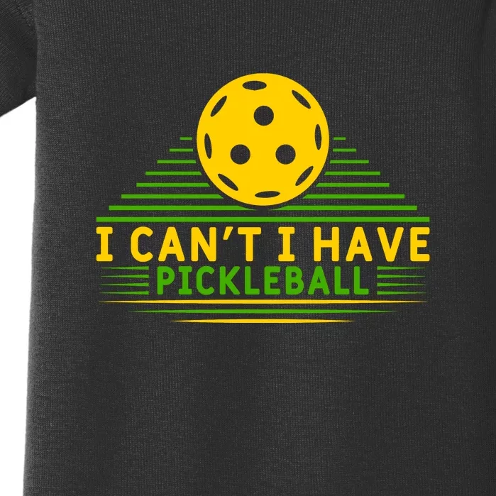 I Can't I Have Pickleball Paddles Sport Gift Pickleball Team Baby Bodysuit