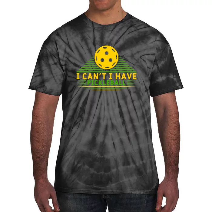 I Can't I Have Pickleball Paddles Sport Gift Pickleball Team Tie-Dye T-Shirt