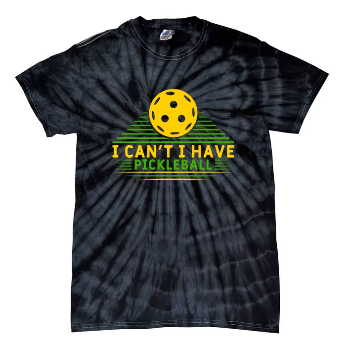 I Can't I Have Pickleball Paddles Sport Gift Pickleball Team Tie-Dye T-Shirt