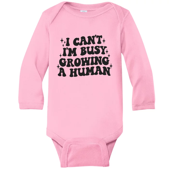 I Cant Im Busy Growing A Human Baby Long Sleeve Bodysuit